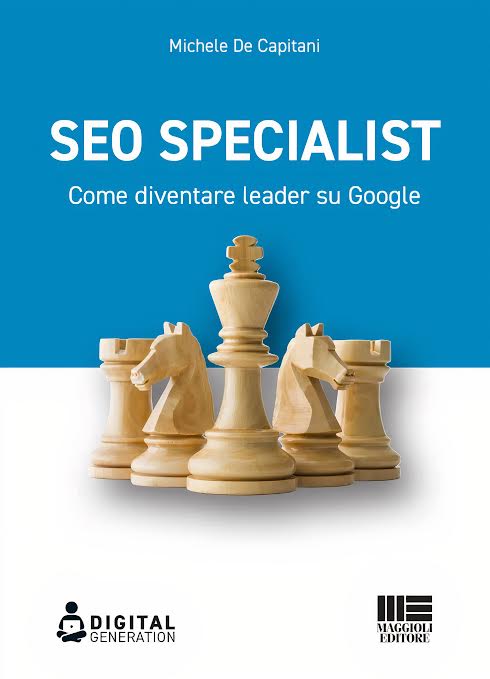 SEO SPECIALIST, IL MANUALE DI MICHELE DE CAPITANI PER DIVENTARE LEADER SU GOOGLE